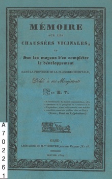 Mémoire sur les chaussées vicinales, et sur les moyens d'en compléter le développement dans la province de la flandre orientale